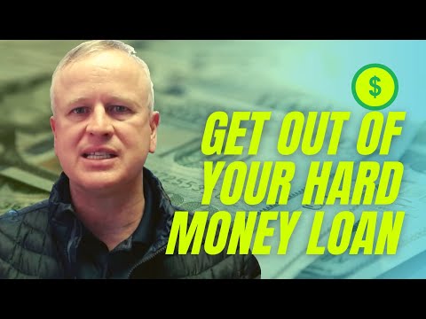 How to Get Out of Your Hard Money Loan Now