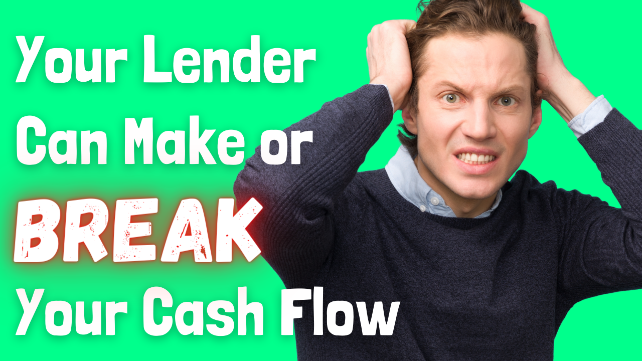 Money Making Tips: How Your Lender Can Make or Break Your Cash Flow