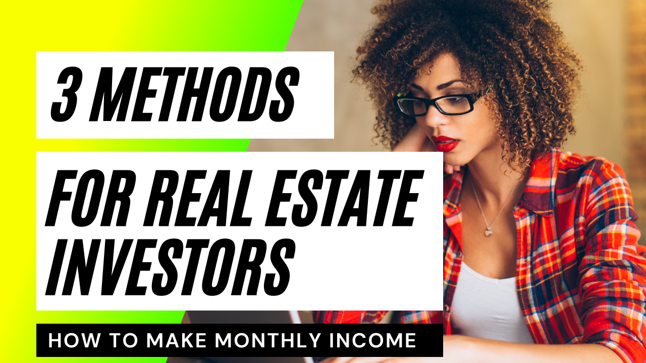 How to Make Monthly Income: 3 Methods for Real Estate Investors