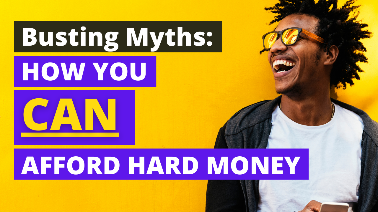 Busting Myths: How You CAN Afford Hard Money