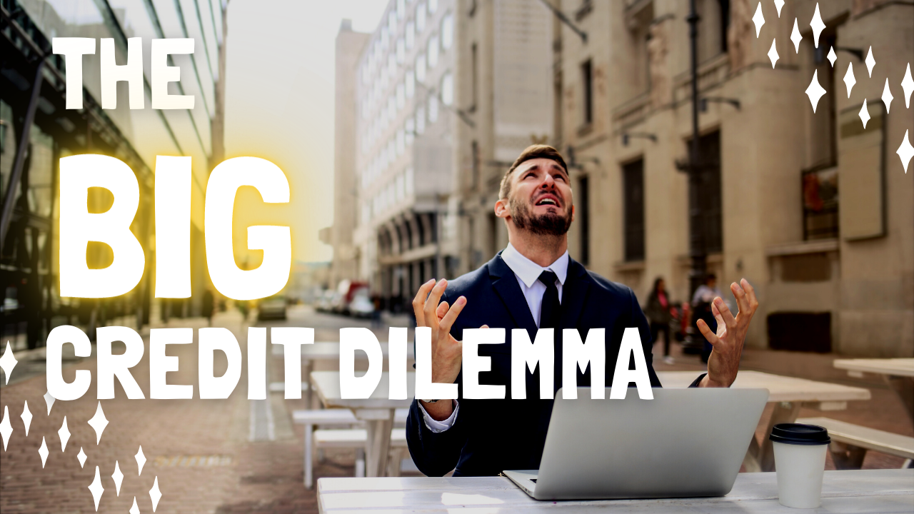 Credit Score Problem: What is the Big Credit Dilemma?