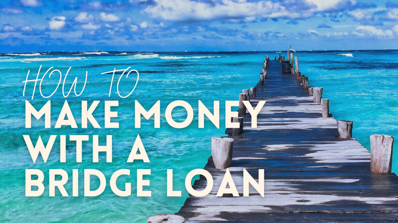 How To Make Money with a Bridge Loan